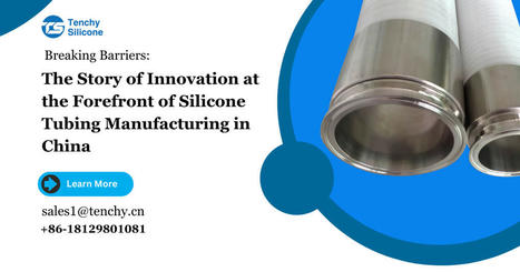 Breaking Barriers: A Case Study of Silicone Tubing Manufacturing in China | Silicone Products | Scoop.it