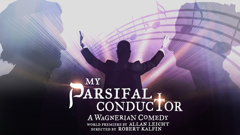 My Parsifal Conductor - A Wagnerian Comedy by Allan Leicht | LGBTQ+ Movies, Theatre, FIlm & Music | Scoop.it