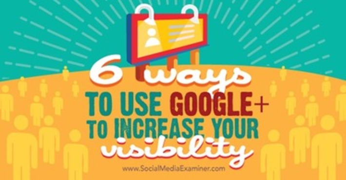 6 Ways to Use Google+ to Increase Your Visibility | The Social Media Times | Scoop.it