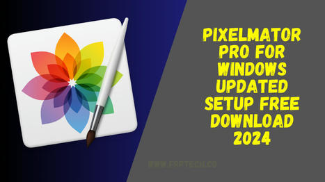 Pixelmator Pro For Windows Updated Setup Free Download 2024 | Softwarezpro.com | Scoop.it