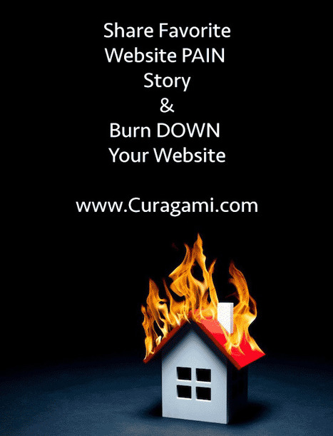 Share Your Website Pain Story Burn Down Your Website via @Curagami | digital marketing strategy | Scoop.it
