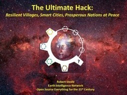 2016 Robert Steele: The Ultimate Hack – Resilient Villages, Smart Cities, Prosperous Nations at Peace — and Unlimited Clean Water | Peer2Politics | Scoop.it