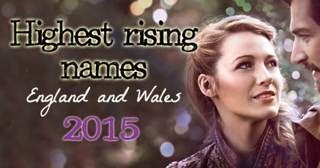 The highest rising names in England and Wales, 2015 | Name News | Scoop.it