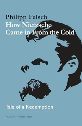 Philosophy: How Nietzsche Came in from the Cold — Tale of a Redemption by Philipp Felsch | Writers & Books | Scoop.it