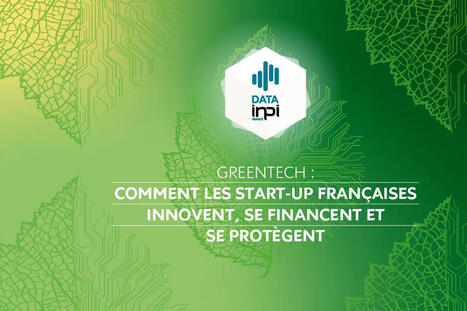 L&rsquo;INPI pr&eacute;sente la premi&egrave;re &eacute;tude r&eacute;alis&eacute;e sur pr&egrave;s de 3000 start-up greentech fran&ccedil;aises | rev3 - la 3&egrave;me r&eacute;volution industrielle en Hauts-de-France | Scoop.it