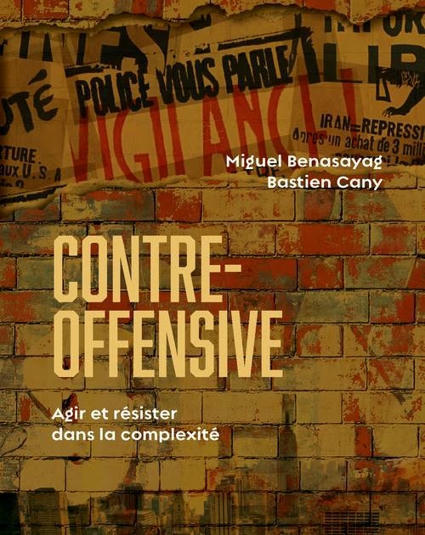 Miguel Benasayag, Bastien Cany : Contre-offensive. Agir et résister dans la complexité | Les Livres de Philosophie | Scoop.it