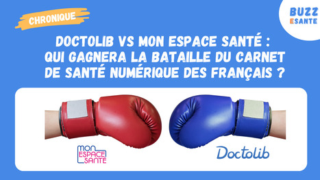 [Chronique] Doctolib vs Mon Espace Santé : qui gagnera la bataille du carnet de santé numérique des Français ? | Buzz e-sante | Scoop.it