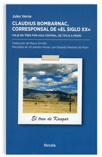 Espagne : parution de “Claudius Bombarnac, corresponsal de El Siglo XX - Viaje en tren por Asia Central, de Tiflis a Pekín”, de Julio Verne | Jules Verne News | Scoop.it