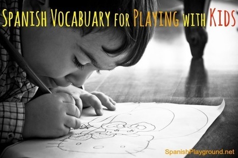 Spanish Vocabulary for Playing with Kids - Spanish Playground | Learn Spanish | Scoop.it