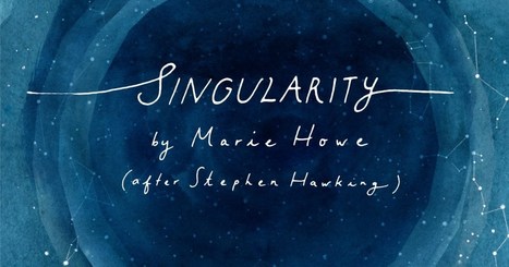 Singularity: Marie Howe’s Ode to Stephen Hawking, Our Cosmic Belonging, and the Meaning of Home, in a Stunning Animated Short Film – | Voices in the Feminine - Digital Delights | Scoop.it