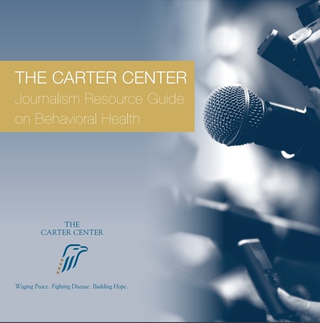 THE CARTER CENTER Journalism Resource Guide on Behavioral Health | Stigma Free WV Resources | Scoop.it
