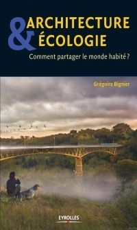 [Livre] Un ouvrage pour une architecture écologique, par Grégoire Bignier | Build Green, pour un habitat écologique | Scoop.it