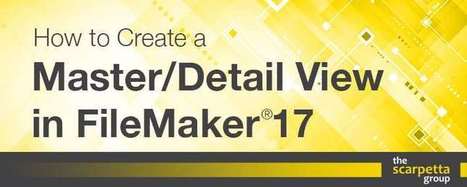 Create a Master/Detail View in FileMaker 17 | The Scarpetta Group | Learning Claris FileMaker | Scoop.it