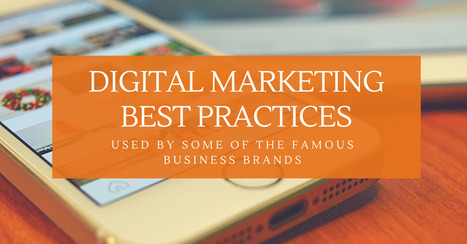 Digital Marketing Best Practices Used by Famous Business Brands | CXO.Care | Scoop.it