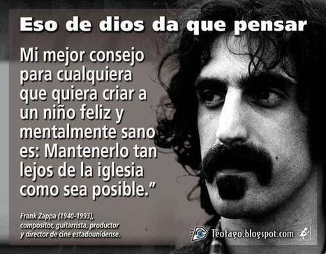 Frank zappa. Consejo para criara a un niño feliz ... | Religiones. Una visión crítica | Scoop.it