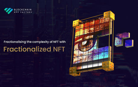 Fractional NFT development - Breaking barriers and making NFT extensive | Blockchain App Factory - Blockchain & Cryptocurrency Development Company | Scoop.it