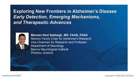 Exploring New Frontiers in Alzheimer’s Disease: Early Detection, Emerging Mechanisms, and Therapeutic Advances | PPT | CME-CPD | Scoop.it