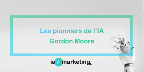 Gordon Moore : Pionnier de l'IA | information analyst | Scoop.it