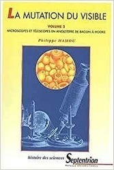 Philippe Hamou : La mutation du visible. Essai sur la port&eacute;e &eacute;pist&eacute;mologique des instruments d'optique au XVIIe si&egrave;cle. Tome 2, Microscopes et t&eacute;l&eacute;scopes en Angleterre, de Bacon &agrave; Hooke | Les Livres de Philosophie | Scoop.it