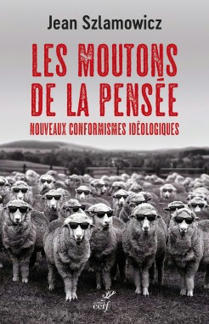 Les moutons de la pensée de Jean Szlamowicz - Les Editions du cerf | Créativité et territoires | Scoop.it