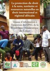 Protection of the right to land, territory and natural resources in regional and international law in Africa: A Toolkit for NGOs in the Democratic Republic of Congo | &Eacute;cosyst&egrave;mes Tropicaux | Scoop.it