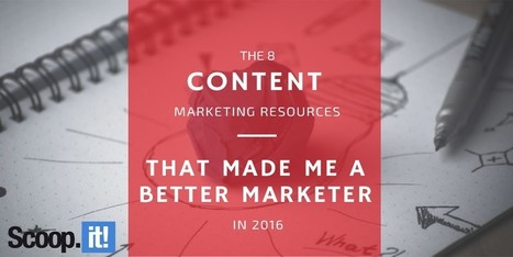 The 8 content marketing resources that made me a better marketer in 2016 | Public Relations & Social Marketing Insight | Scoop.it