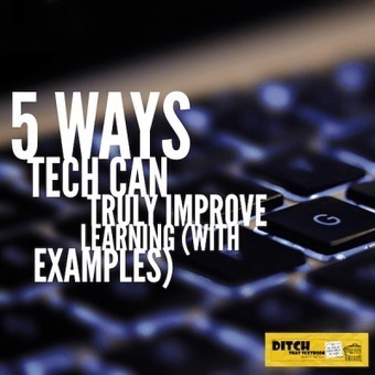5 ways tech can truly improve learning | Information and digital literacy in education via the digital path | Scoop.it