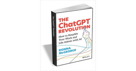 The ChatGPT Revolution: How to Simplify Your Work and Life Admin with AI ($13.00 Value) FREE for a Limited Time Free eBook | iGeneration - 21st Century Education (Pedagogy & Digital Innovation) | Scoop.it