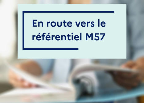 Comptabilit&eacute;s locales : "La M57 am&eacute;liore la gestion financi&egrave;re des collectivit&eacute;s" | Veille juridique du CDG13 | Scoop.it
