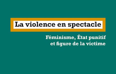 Elsa Deck Marsault : La violence en spectacle. F&eacute;minisme, Etat punitif et figure de la victime | Les Livres de Philosophie | Scoop.it