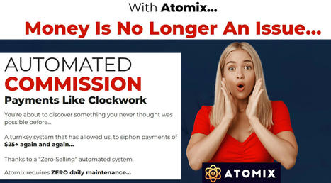 ATOMIX The Activated No-Selling System Working For Countless Beta-Testers Around The World  | Online Marketing Tools | Scoop.it