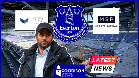 777 takeover twist emerges at Everton amid Bloomberg leak | Football Finance | Scoop.it