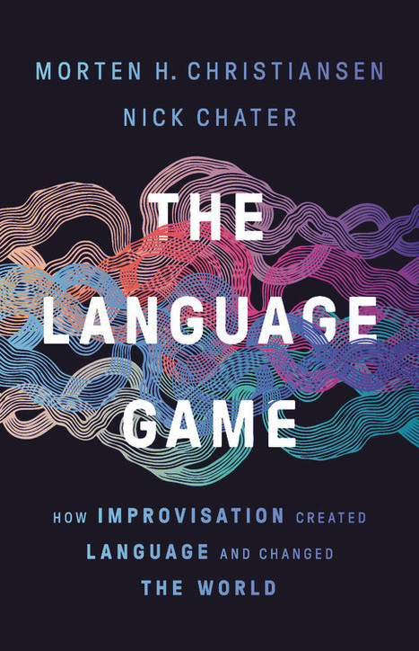 The Language Game How Improvisation Created Language and Changed the World | CxBooks | Scoop.it