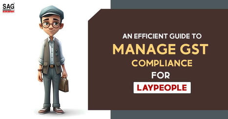 GST Compliance Management for Laypeople: A Comprehensive Guide | Tax Professional Blogs | Scoop.it