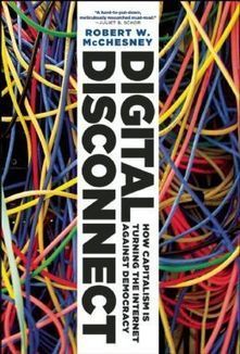 Book of the Day: Digital Disconnect - How Capitalism is Turning the Internet Against Democracy | P2P Foundation | Peer2Politics | Scoop.it