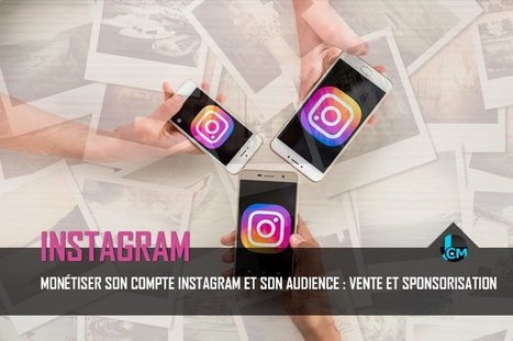 Mon&eacute;tiser son compte Instagram et son audience : Vente et sponsorisation | Social media | Scoop.it
