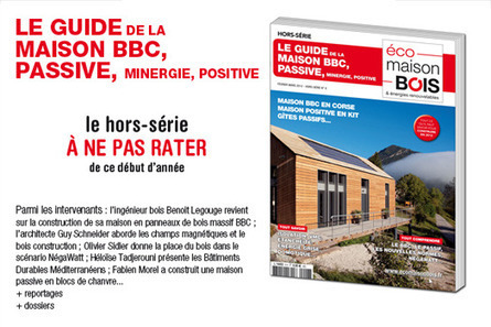 Hors-série « Guide de la maison BBC, passive, minergie, positive » du Magazine Eco maison bois | Build Green, pour un habitat écologique | Scoop.it