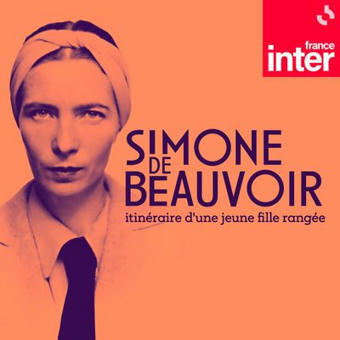 Simone de Beauvoir, itinéraire d'une jeune fille rangée : écouter le podcast et replay de France Inter | Radio France | Gender and Literature | Scoop.it