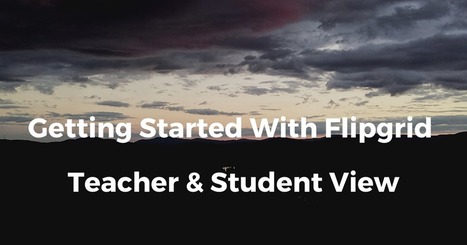 Getting Started With Flipgrid - Teacher & Student Views via @rmbyrne  | iPads, MakerEd and More  in Education | Scoop.it