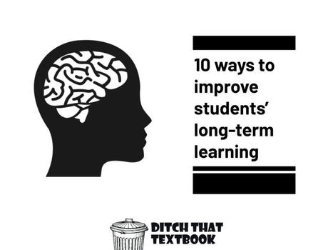 10 ways to improve students’ long-term learning via Ditch that textbook | Pedalogica: educación y TIC | Scoop.it