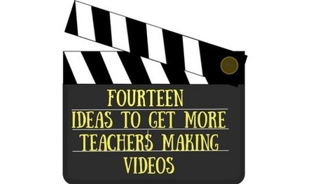 14 Ideas to get More Teachers Making Videos - Flipped Learning Network Hub | Information and digital literacy in education via the digital path | Scoop.it