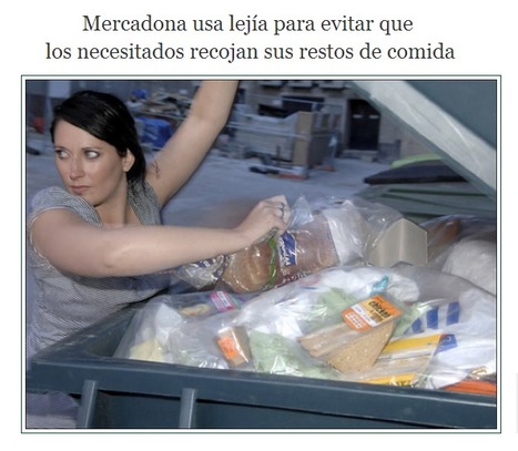 Mercadona usa lejía para evitar que los necesitados recojan sus restos de comida | PIENSA en VERDE | Scoop.it