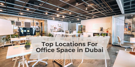 Best Locations for Office Space in Dubai | Dubai Real Estate | Scoop.it