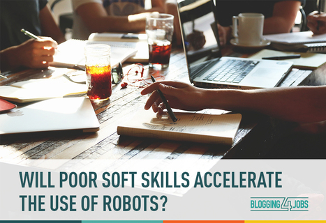 Will poor soft skills accelerate the use of robots? | Blogging4Jobs | Creative teaching and learning | Scoop.it