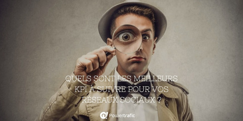 Quels sont les meilleurs KPI à suivre pour les réseaux sociaux ? | LA CURATION DE CONTENU DANS UN ENVIRONNEMENT NUMÉRIQUE | Scoop.it