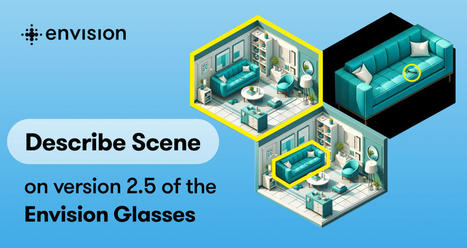 Envision Glasses 2.5 Introduces A Generational Leap in Describe Scene Feature | Access and Inclusion Through Technology | Scoop.it