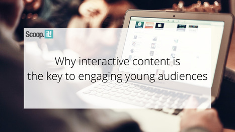 Why Interactive Content is The Key to Engaging Young Audiences  | 21st Century Learning and Teaching | Scoop.it