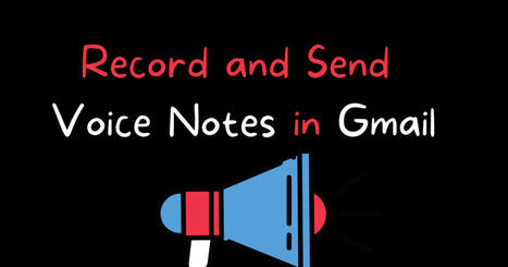 Record and Send Voice Notes in Gmail via @rmbyrne | Education 2.0 & 3.0 | Scoop.it