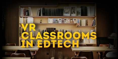 Seven reasons the virtual reality classroom is the future of edtech | Creative teaching and learning | Scoop.it