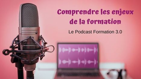 Le Podcast : pour explorer toutes les dimensions de la formation – | Revolution in Education | Scoop.it